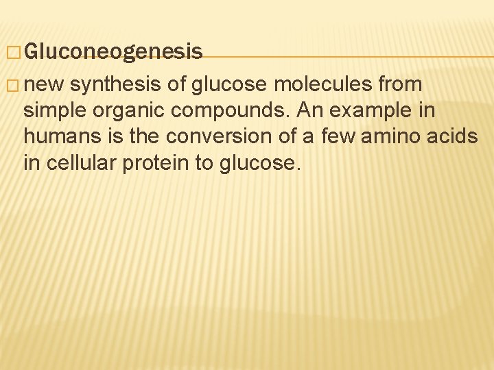 � Gluconeogenesis � new synthesis of glucose molecules from simple organic compounds. An example