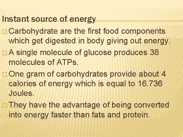 Instant source of energy � Carbohydrate are the first food components which get digested