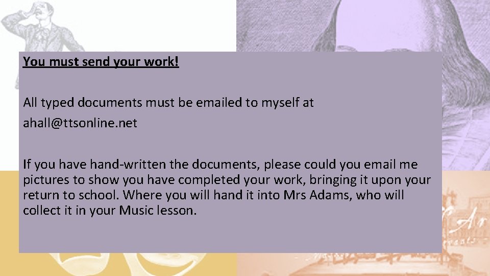 You must send your work! All typed documents must be emailed to myself at