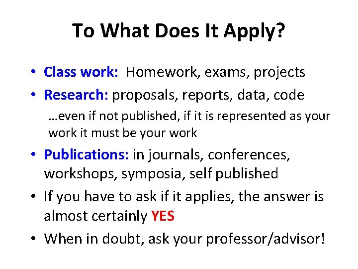 To What Does It Apply? • Class work: Homework, exams, projects • Research: proposals,