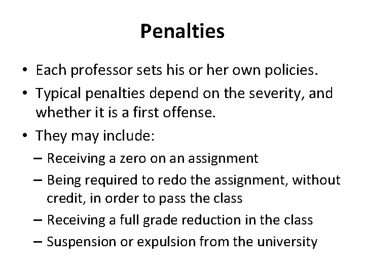 Penalties • Each professor sets his or her own policies. • Typical penalties depend