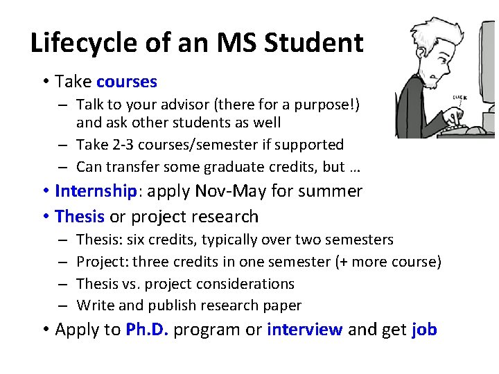 Lifecycle of an MS Student • Take courses – Talk to your advisor (there