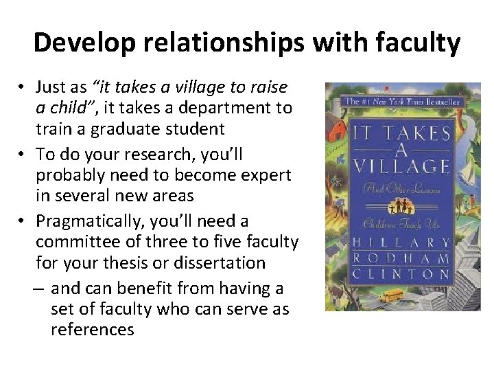 Develop relationships with faculty • Just as “it takes a village to raise a
