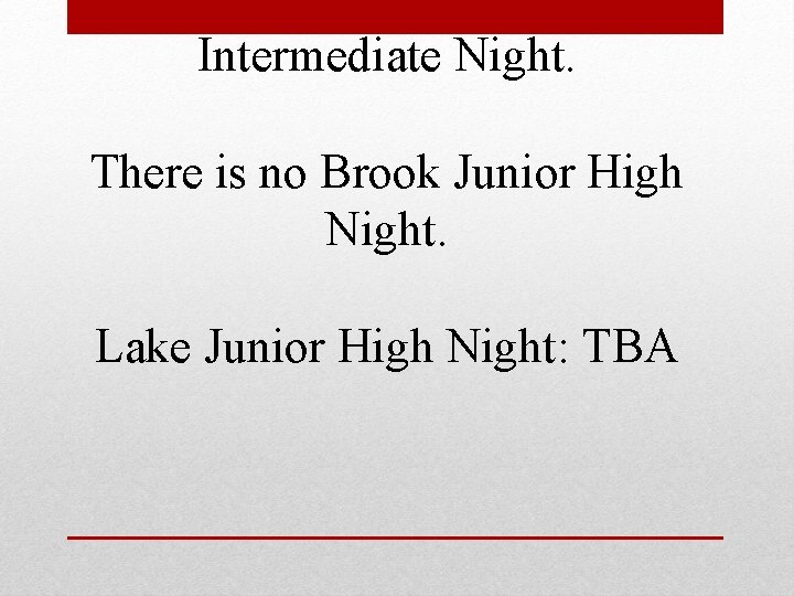 Intermediate Night. There is no Brook Junior High Night. Lake Junior High Night: TBA