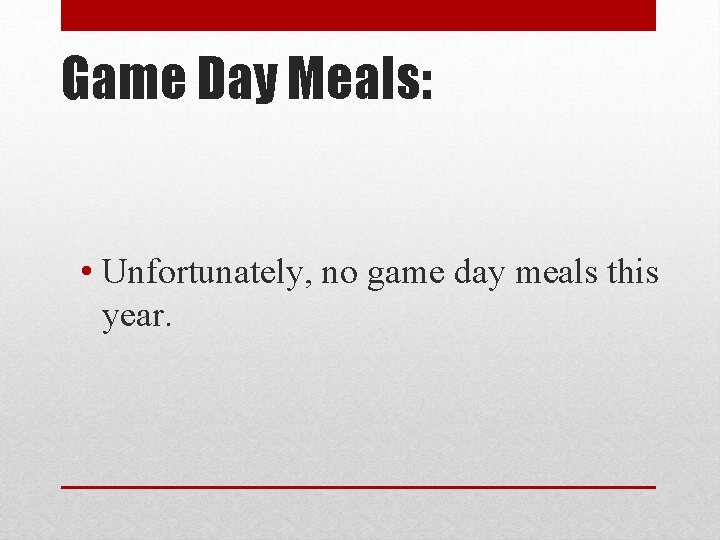 Game Day Meals: • Unfortunately, no game day meals this year. 