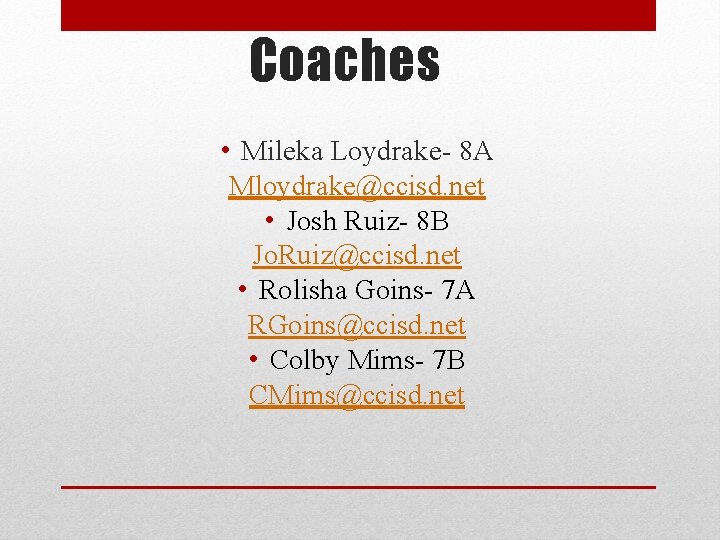 Coaches • Mileka Loydrake- 8 A Mloydrake@ccisd. net • Josh Ruiz- 8 B Jo.