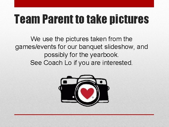 Team Parent to take pictures We use the pictures taken from the games/events for