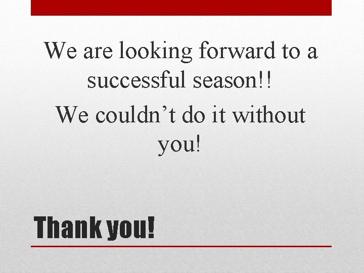 We are looking forward to a successful season!! We couldn’t do it without you!