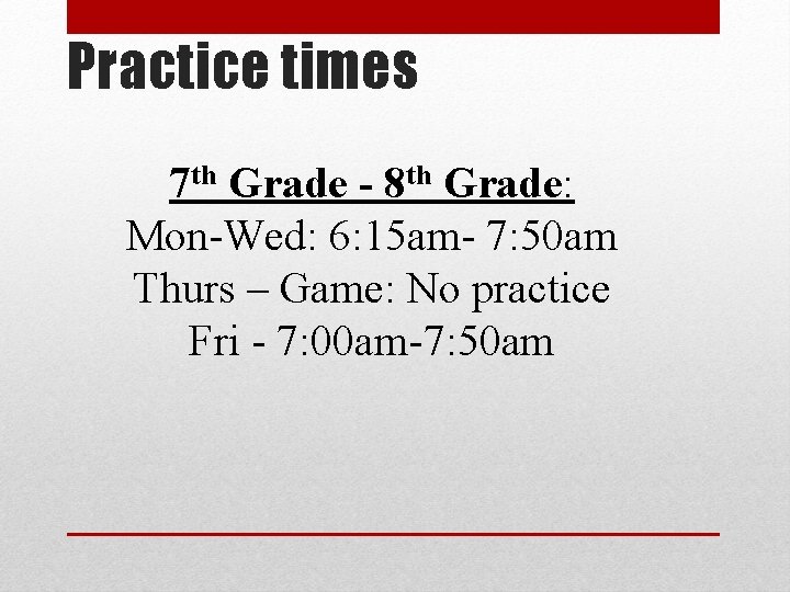 Practice times 7 th Grade - 8 th Grade: Mon-Wed: 6: 15 am- 7: