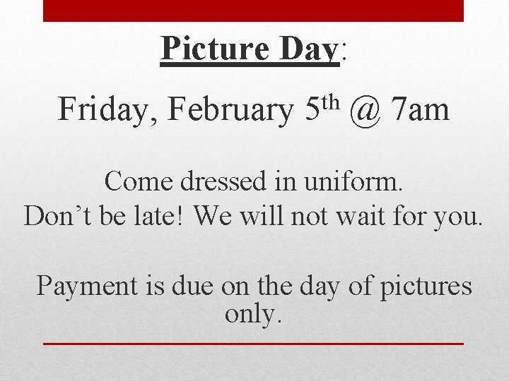 Picture Day: Friday, February th 5 @ 7 am Come dressed in uniform. Don’t