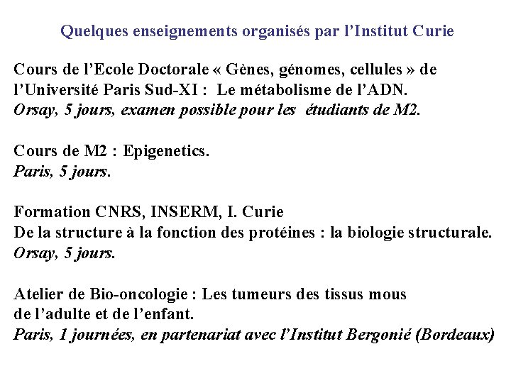 Quelques enseignements organisés par l’Institut Curie Cours de l’Ecole Doctorale « Gènes, génomes, cellules
