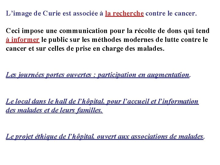 L’image de Curie est associée à la recherche contre le cancer. Ceci impose une