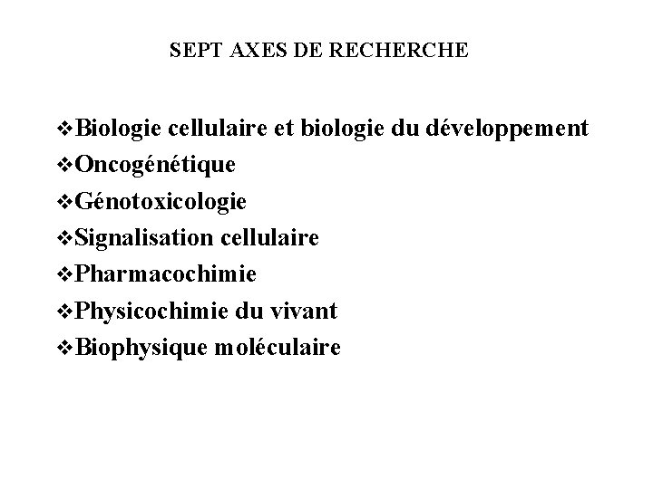 SEPT AXES DE RECHERCHE v. Biologie cellulaire et biologie du développement v. Oncogénétique v.