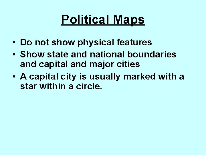 Political Maps • Do not show physical features • Show state and national boundaries