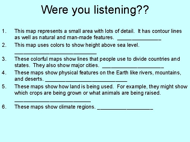 Were you listening? ? 1. 2. 3. 4. 5. 6. This map represents a