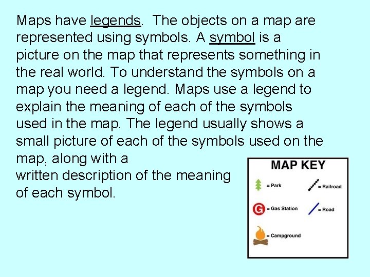 Maps have legends. The objects on a map are represented using symbols. A symbol