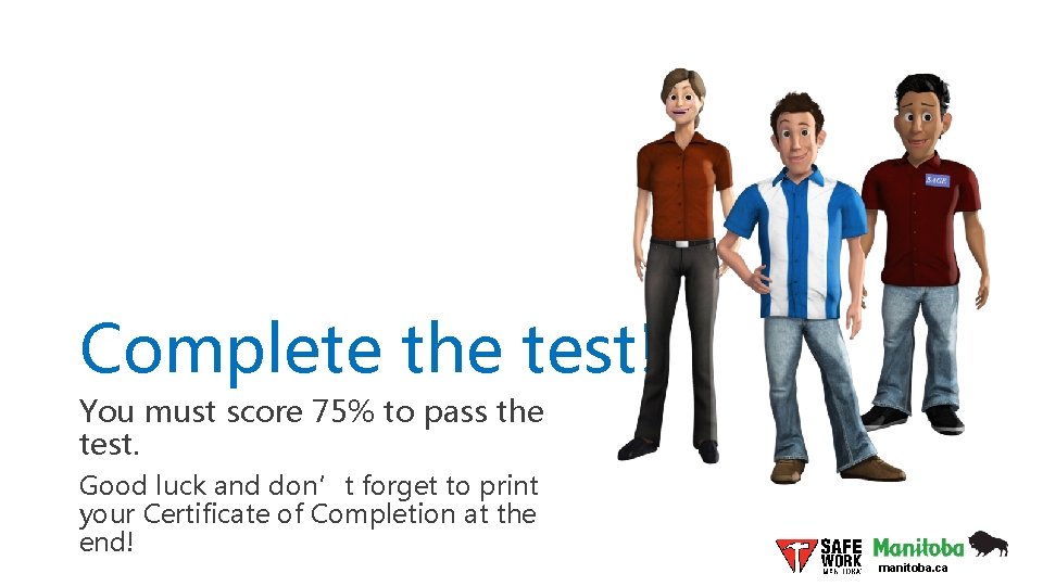 Complete the test! You must score 75% to pass the test. Good luck and