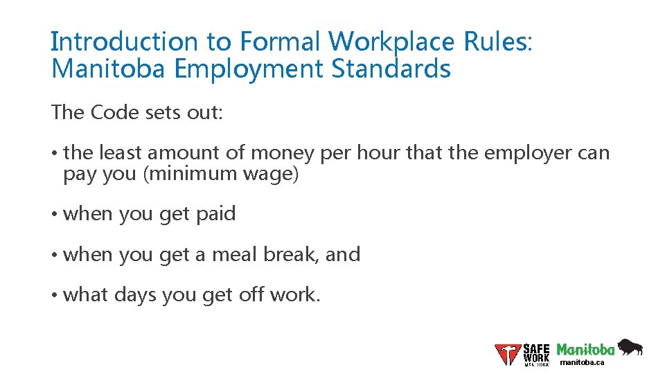 Introduction to Formal Workplace Rules: Manitoba Employment Standards The Code sets out: • the