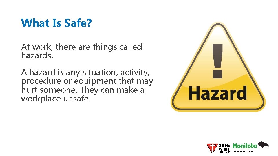 What Is Safe? At work, there are things called hazards. A hazard is any