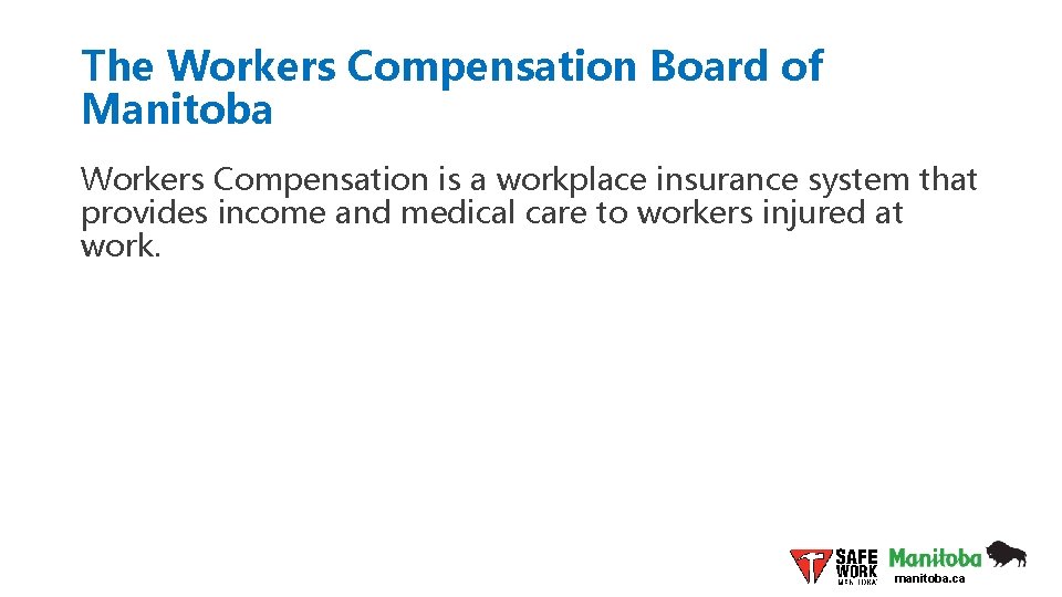 The Workers Compensation Board of Manitoba Workers Compensation is a workplace insurance system that