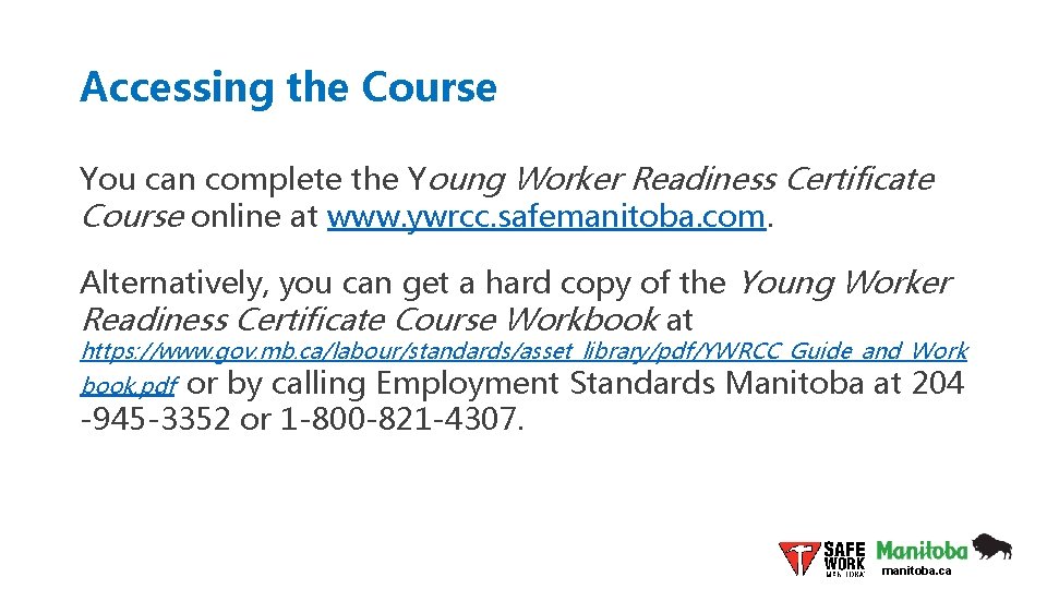 Accessing the Course You can complete the Young Worker Readiness Certificate Course online at