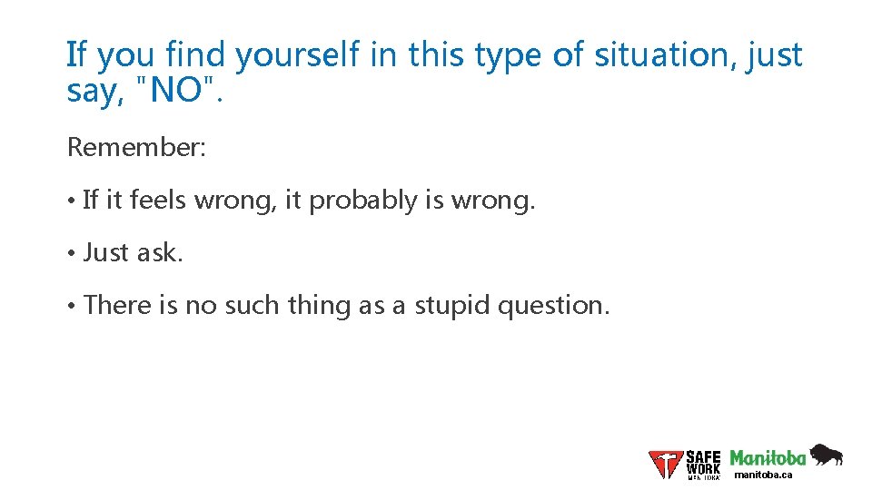 If you find yourself in this type of situation, just say, "NO". Remember: •