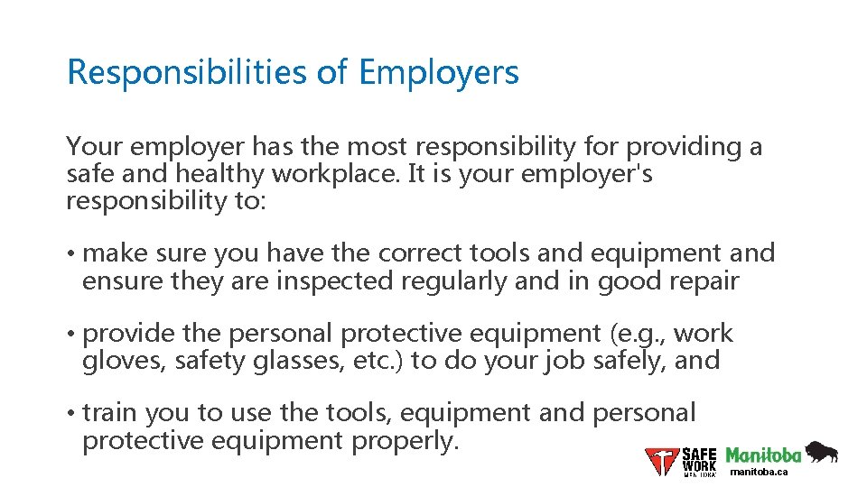 Responsibilities of Employers Your employer has the most responsibility for providing a safe and