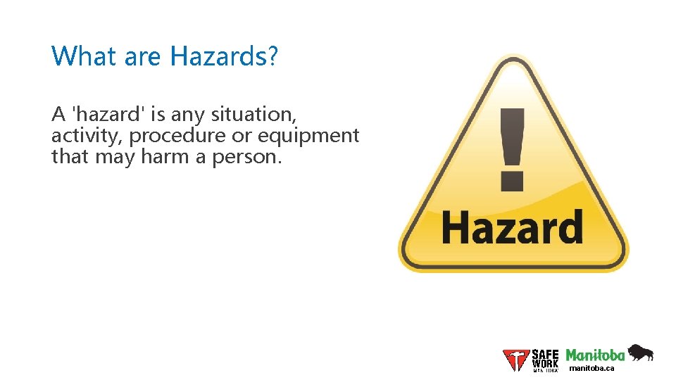 What are Hazards? A 'hazard' is any situation, activity, procedure or equipment that may