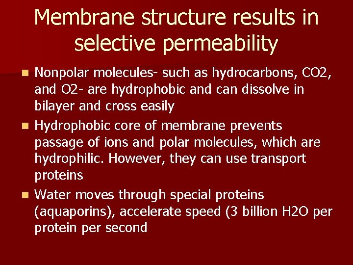 Membrane structure results in selective permeability Nonpolar molecules- such as hydrocarbons, CO 2, and