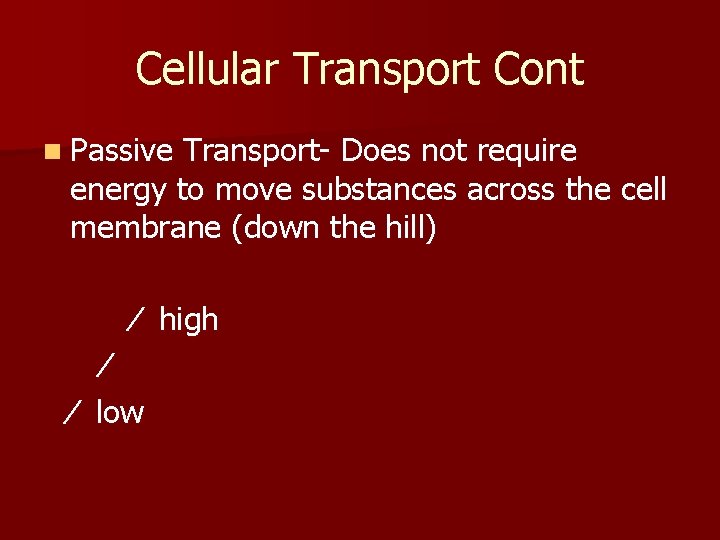Cellular Transport Cont n Passive Transport- Does not require energy to move substances across