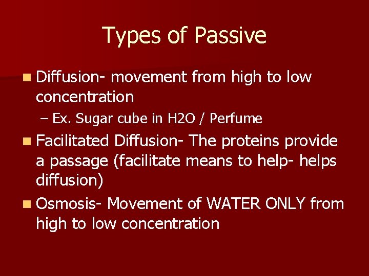 Types of Passive n Diffusion- movement from high to low concentration – Ex. Sugar