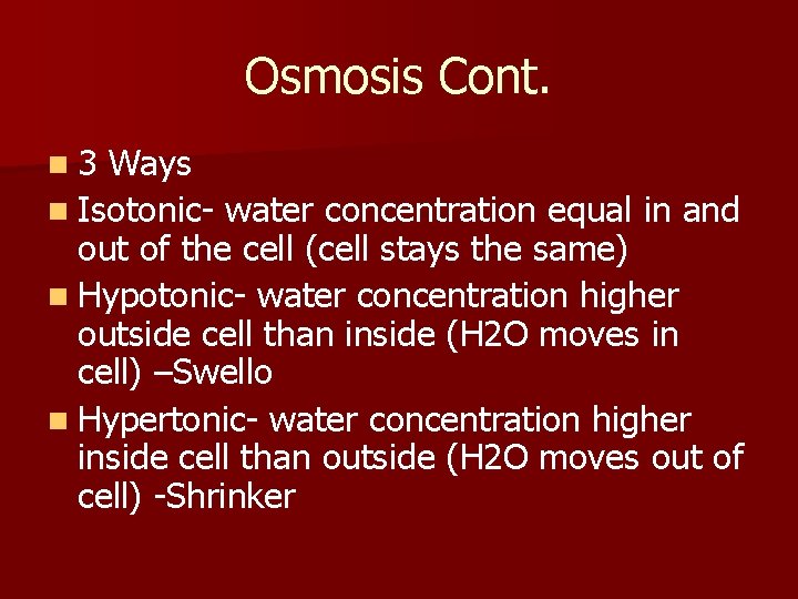 Osmosis Cont. n 3 Ways n Isotonic- water concentration equal in and out of