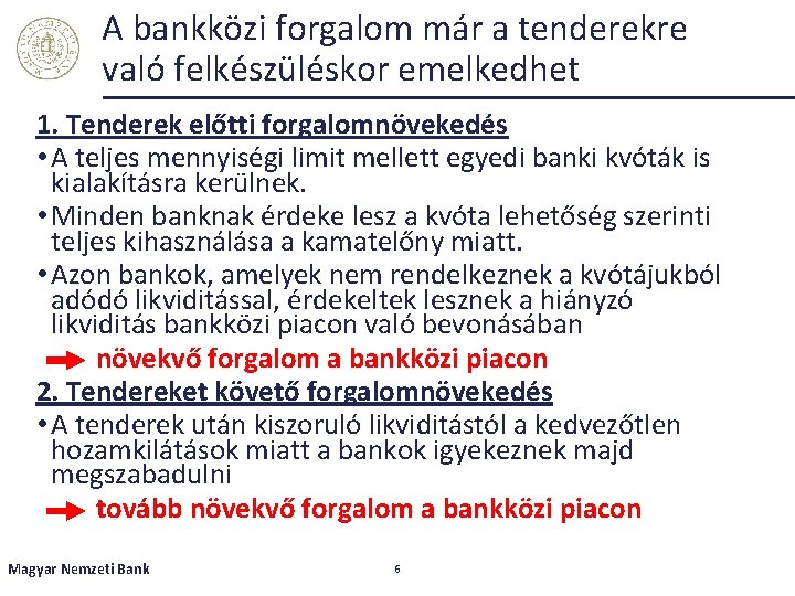 A bankközi forgalom már a tenderekre való felkészüléskor emelkedhet 1. Tenderek előtti forgalomnövekedés •