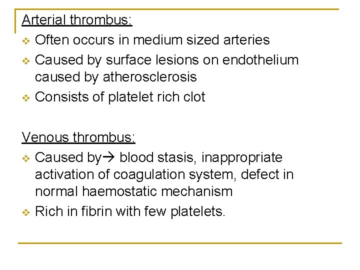 Arterial thrombus: v Often occurs in medium sized arteries v Caused by surface lesions
