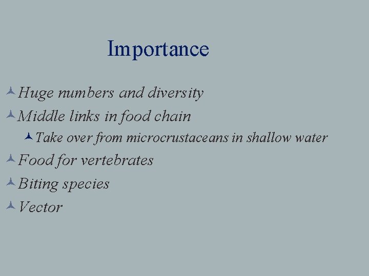 Importance ©Huge numbers and diversity ©Middle links in food chain ©Take over from microcrustaceans