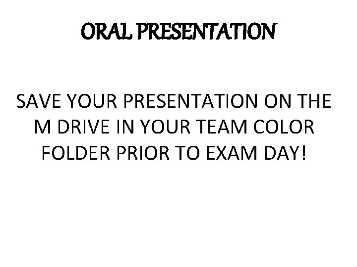 ORAL PRESENTATION SAVE YOUR PRESENTATION ON THE M DRIVE IN YOUR TEAM COLOR FOLDER
