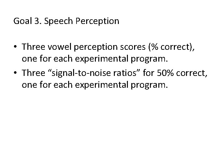 Goal 3. Speech Perception • Three vowel perception scores (% correct), one for each