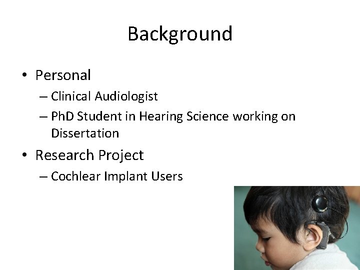 Background • Personal – Clinical Audiologist – Ph. D Student in Hearing Science working