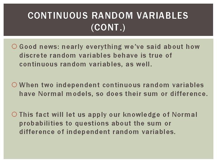 CONTINUOUS RANDOM VARIABLES (CONT. ) Good news: nearly everything we’ve said about how discrete