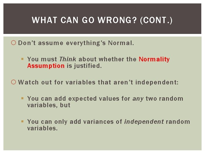 WHAT CAN GO WRONG? (CONT. ) Don’t assume everything’s Normal. § You must Think