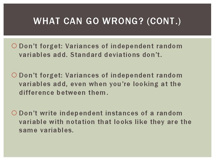WHAT CAN GO WRONG? (CONT. ) Don’t forget: Variances of independent random variables add.