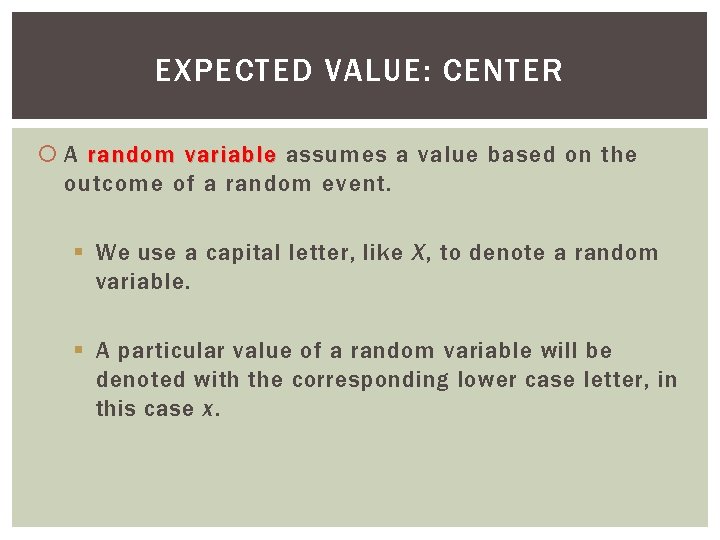 EXPECTED VALUE: CENTER A random variable assumes a value based on the outcome of