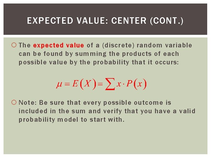 EXPECTED VALUE: CENTER (CONT. ) The expected value of a (discrete) random variable can