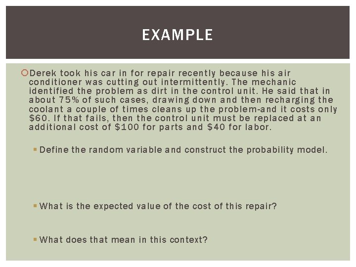 EXAMPLE Derek took his car in for repair recently because his air conditioner was