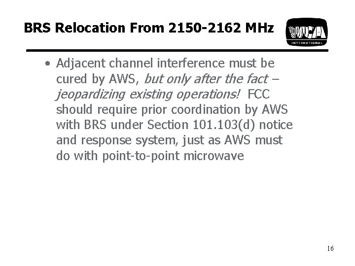 BRS Relocation From 2150 -2162 MHz • Adjacent channel interference must be cured by