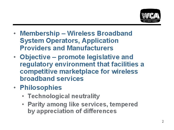  • Membership – Wireless Broadband System Operators, Application Providers and Manufacturers • Objective
