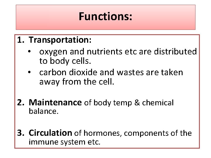 Functions: 1. Transportation: • oxygen and nutrients etc are distributed to body cells. •
