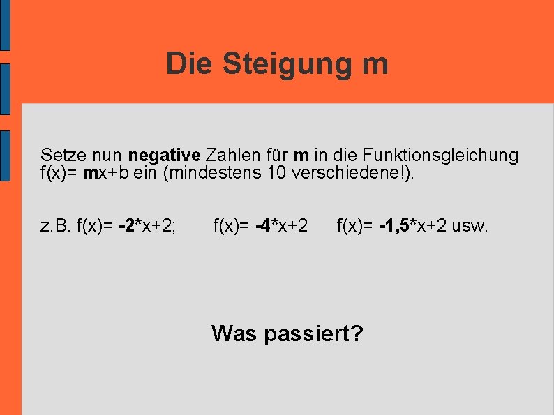 Die Steigung m Setze nun negative Zahlen für m in die Funktionsgleichung f(x)= mx+b