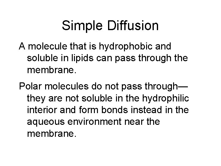 Simple Diffusion A molecule that is hydrophobic and soluble in lipids can pass through