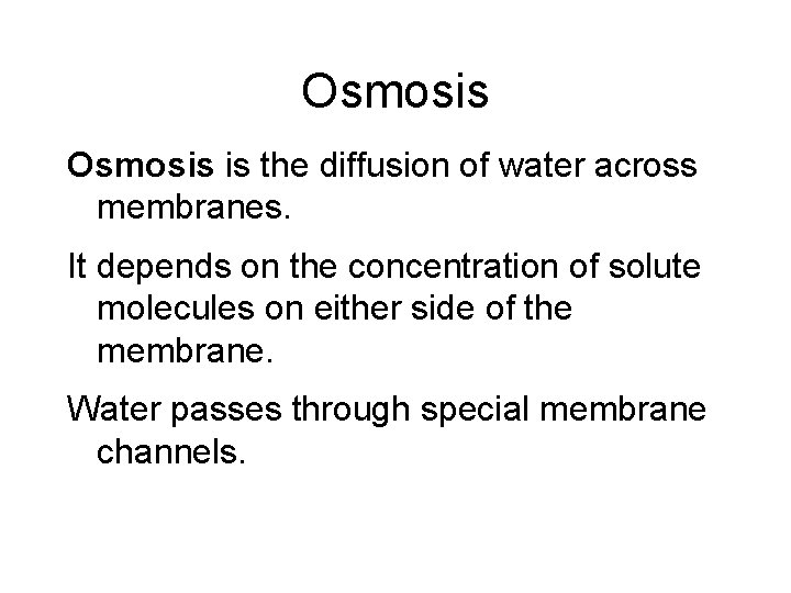 Osmosis is the diffusion of water across membranes. It depends on the concentration of